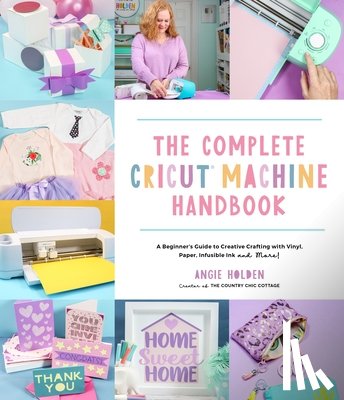 Holden, Angie - The Complete Cricut Machine Handbook