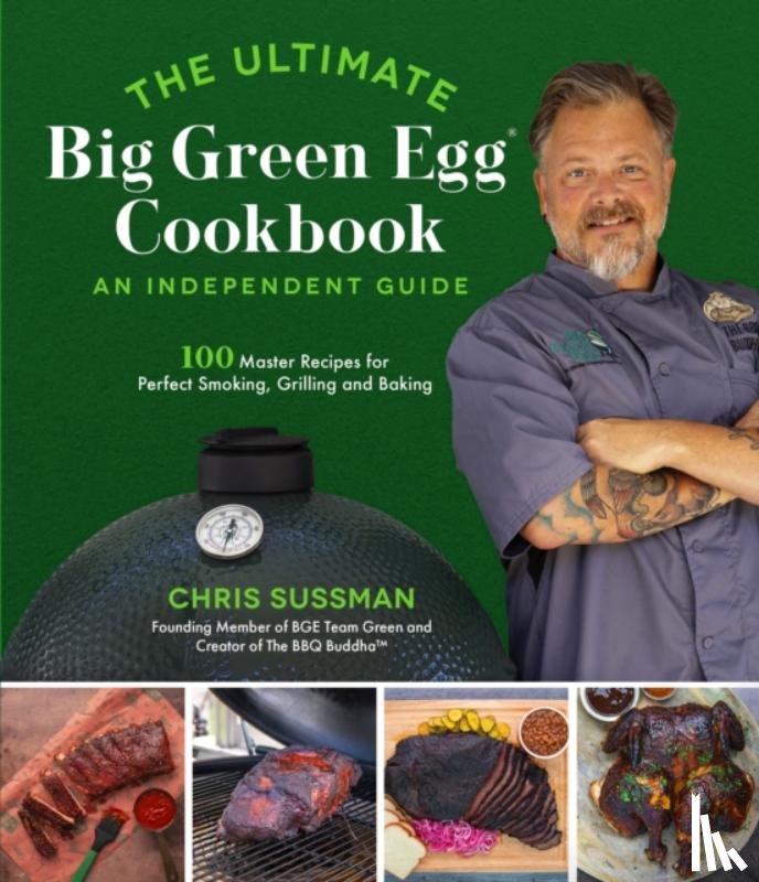 Sussman, Chris - The Ultimate Big Green Egg Cookbook: An Independent Guide