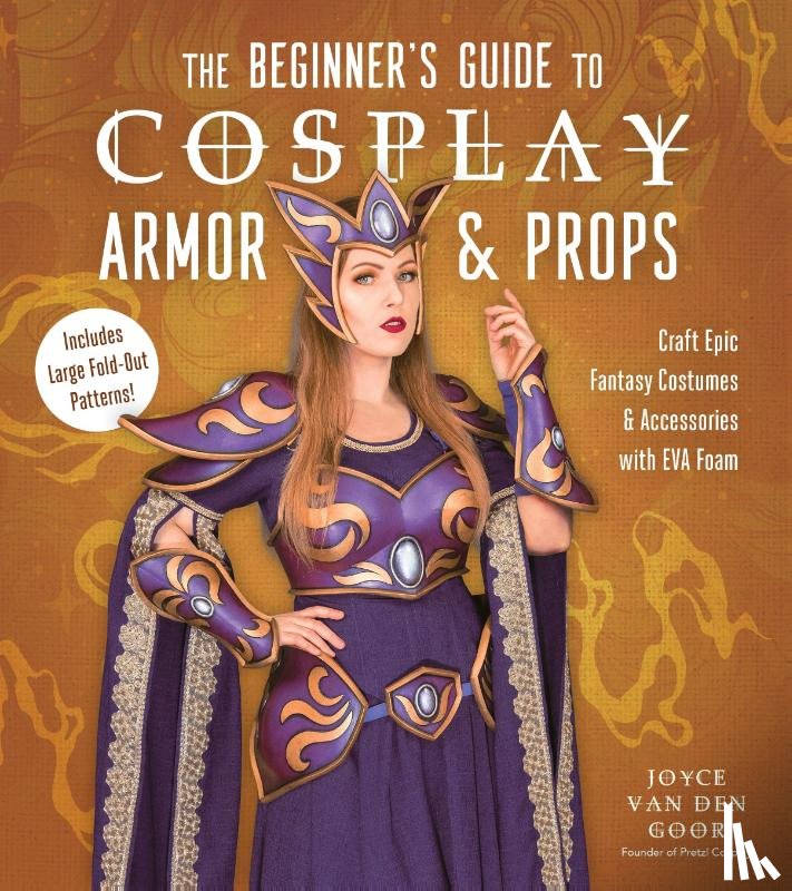 Goor, Joyce van den - The Beginner’s Guide to Cosplay Armor & Props