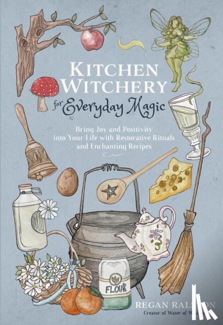 Ralston, Regan - Kitchen Witchery for Everyday Magic