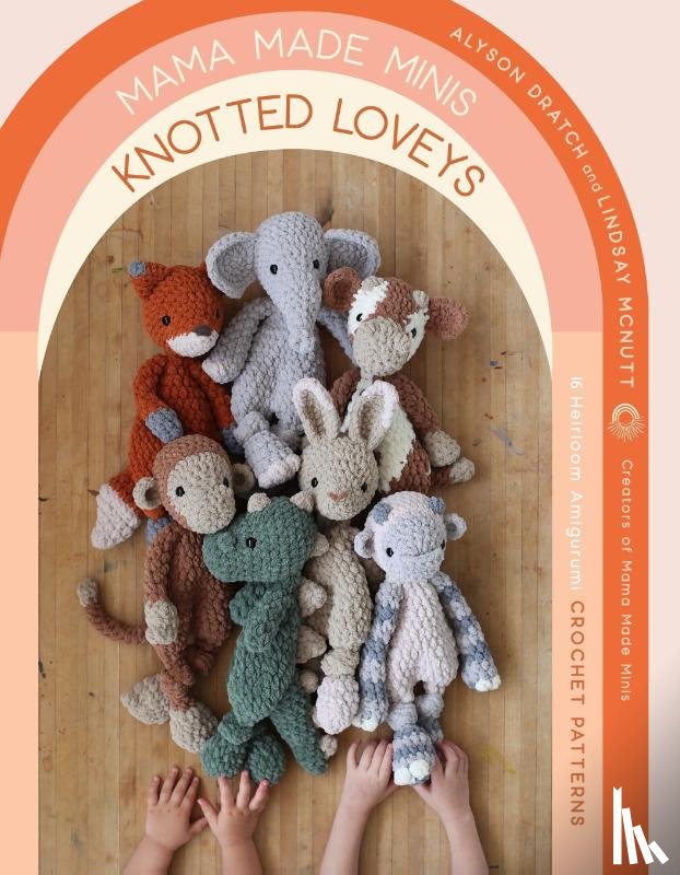 Dratch, Alyson, McNutt, Lindsay - Mama Made Minis Knotted Loveys