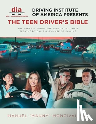 Moncivais, Manuel Manny - Driving Institute of America presents The Teen Driver's Bible