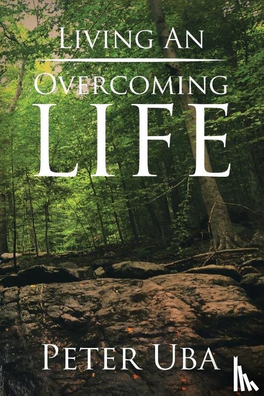 Uba, Peter - Living an Overcoming Life