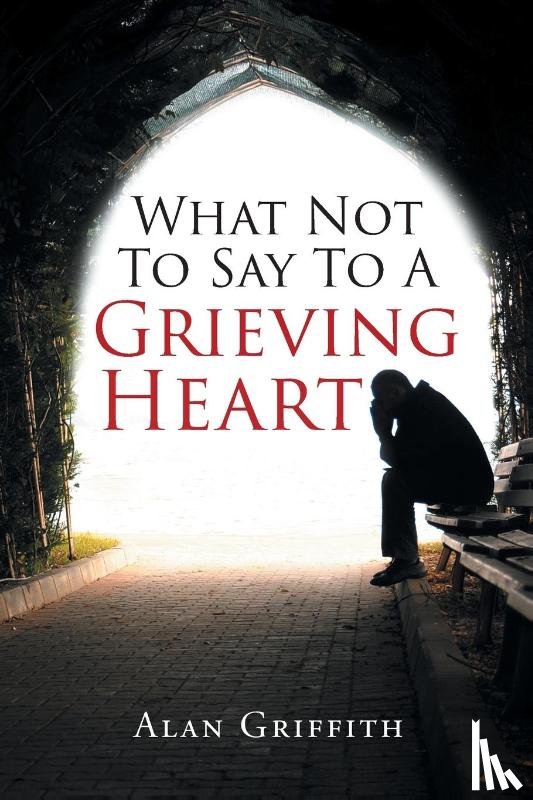 Griffith, Alan - What Not To Say To A Grieving Heart