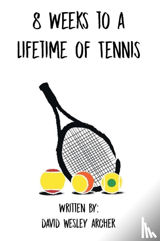 Archer, David Wesley - 8 Weeks to a Lifetime of Tennis