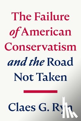 Ryn, Claes G. - The Failure of American Conservatism