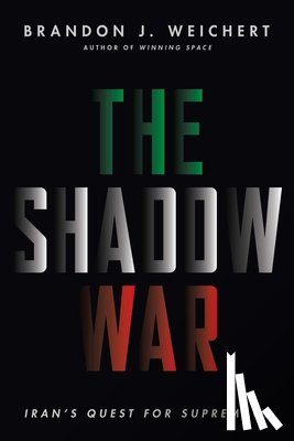 Weichert, Brandon J. - The Shadow War