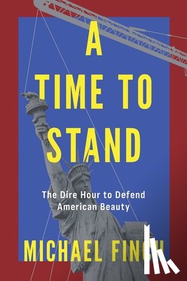 Finch, Michael - A Time to Stand: The Dire Hour to Defend American Beauty