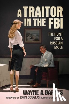 Barnes, Wayne A. - A Traitor in the FBI: The Hunt for a Russian Mole