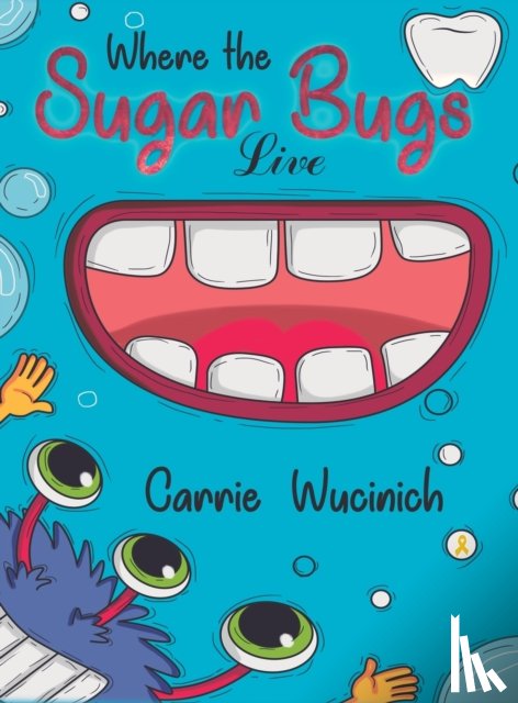 Wucinich, Carrie - Where the Sugar Bugs Live
