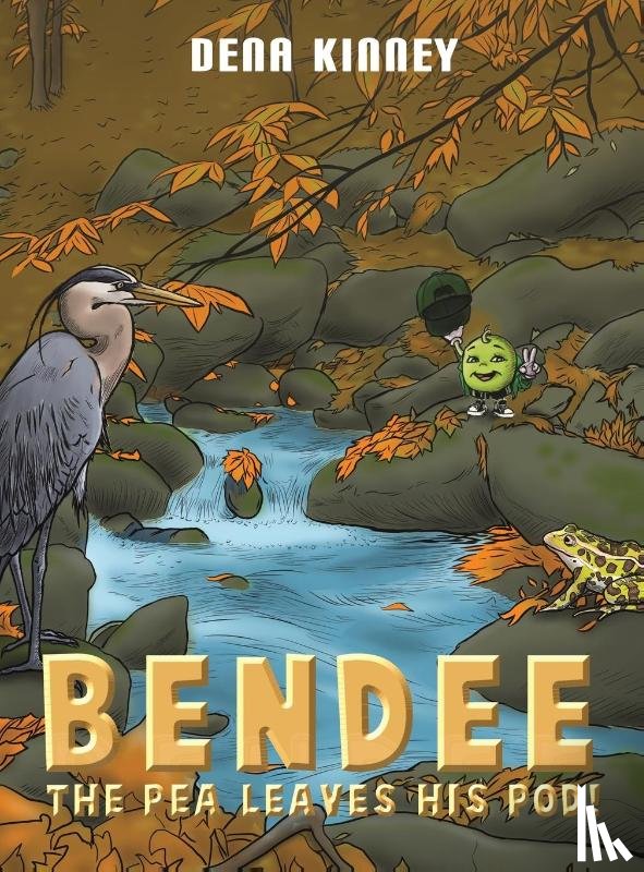 Kinney, Dena - Bendee the Pea Leaves His Pod!