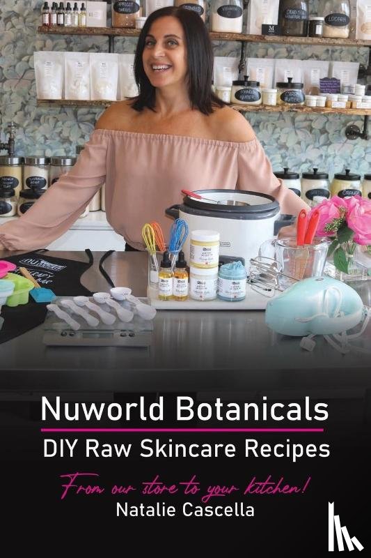 Cascella, Natalie - Nuworld Botanicals DIY Raw Skincare Recipes