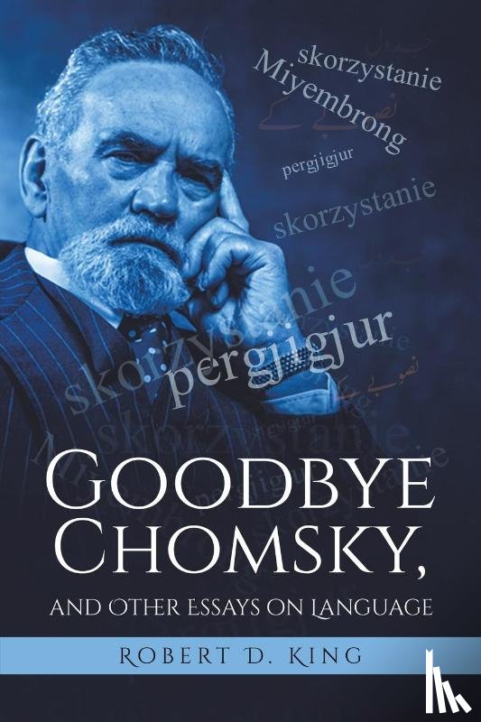 King, Robert D - Goodbye Chomsky, and Other Essays on Language