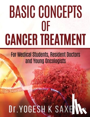Dr Yogesh K Saxena - Basic Concepts of Cancer Treatment