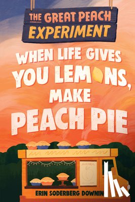 Downing, Erin Soderberg - The Great Peach Experiment 1: When Life Gives You Lemons, Make Peach Pie