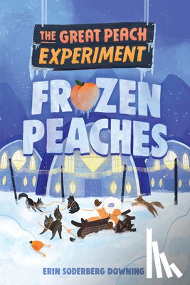 Downing, Erin Soderberg - The Great Peach Experiment 3: Frozen Peaches