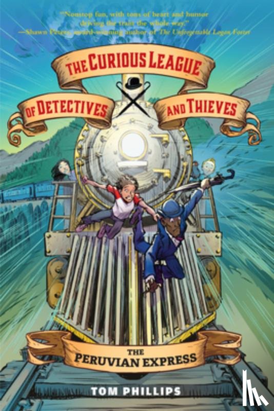 Phillips, Tom - The Curious League of Detectives and Thieves 3: The Peruvian Express