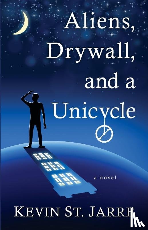St Jarre, Kevin - Aliens, Drywall, and a Unicycle