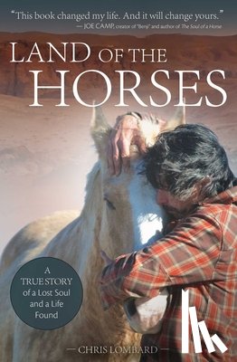 Lombard, Chris - Land of the Horses: A True Story of a Lost Soul and a Life Found