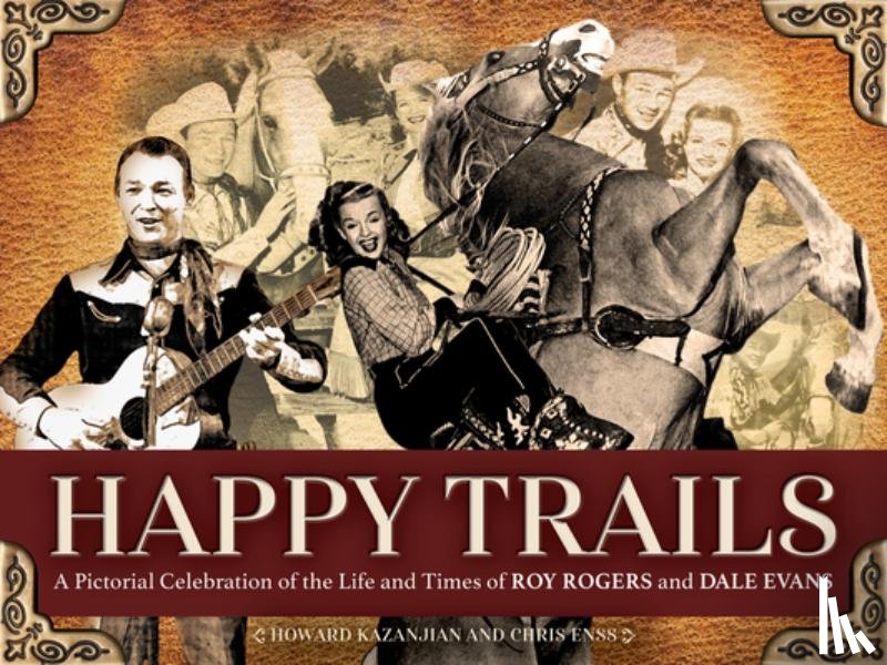 Enss, Chris - Happy Trails: A Pictorial Celebration of the Life and Times of Roy Rogers and Dale Evans