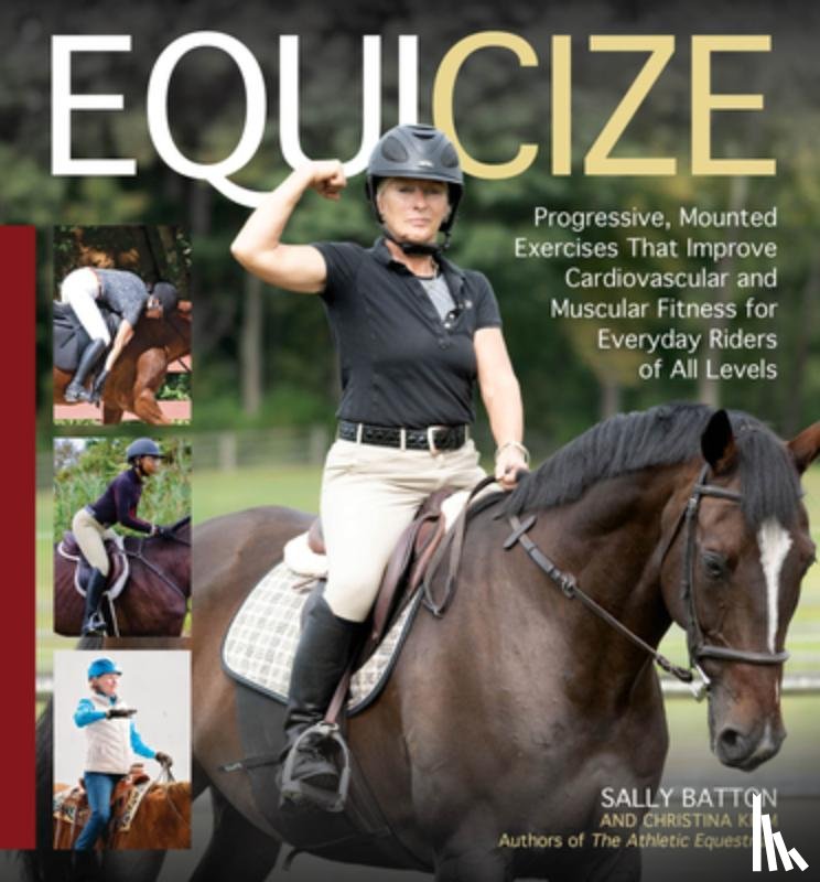 Batton, Sally - Equicize: Progressive, Mounted Exercises That Improve Cardiovascular and Muscular Fitness for Everyday Riders of All Levels