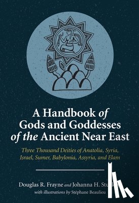 Frayne, Douglas R., Stuckey, Johanna H. (University Professor Emerita - A Handbook of Gods and Goddesses of the Ancient Near East