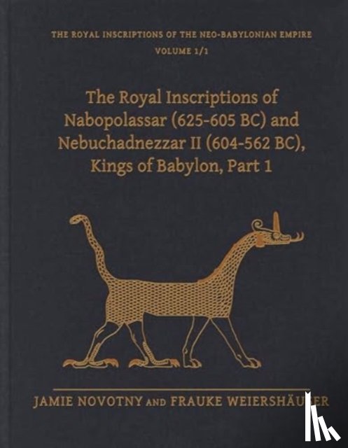 Novotny, Jamie (Professor, Weiershauser, Frauke (Professor - The Royal Inscriptions of Nabopolassar (625-605 BC) and Nebuchadnezzar II (604-562 BC), Kings of Babylon, Part 1