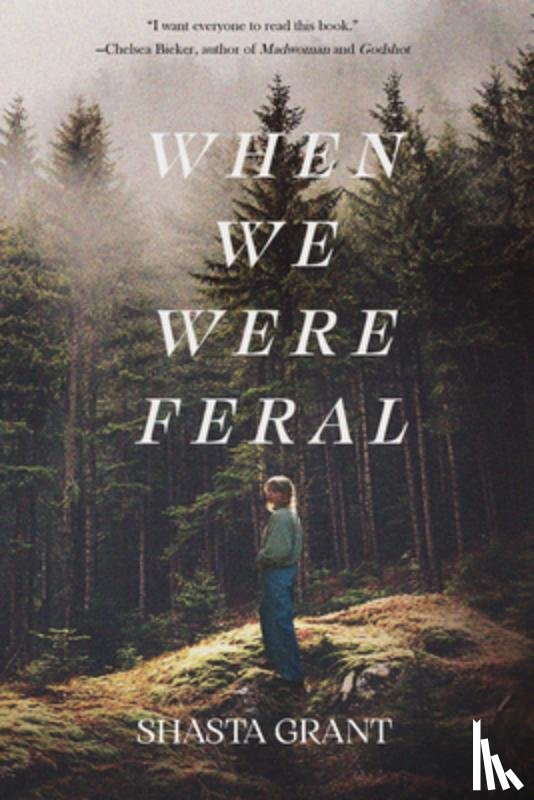 Grant, Shasta - When We Were Feral