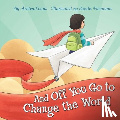 Evans, Ashten - And Off You Go to Change the World