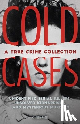 Roth, Cheyna - Cold Cases: A True Crime Collection