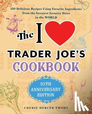 Twohy, Cherie Mercer - I LOVE TRADER JOES CKBK 10TH A