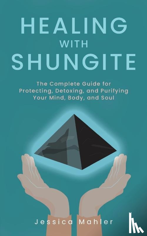 Mahler, Jessica - Healing with Shungite