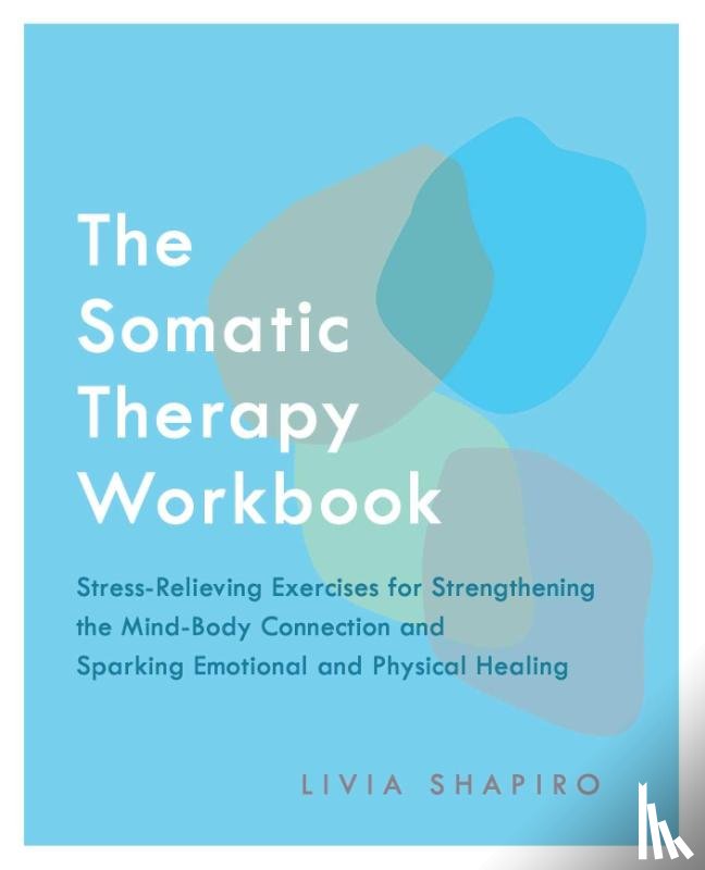 Shapiro, Livia - The Somatic Therapy Workbook