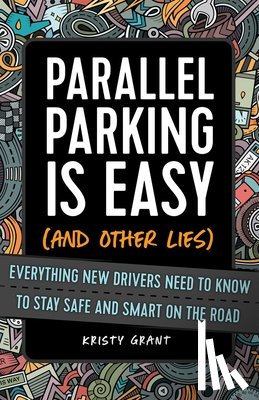 Grant, Kirsty - Parallel Parking Is Easy (and Other Lies)