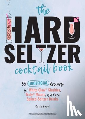 Vogel, Cassie - The Hard Seltzer Cocktail Book