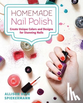 Spiekermann, Allison Rose - Homemade Nail Polish