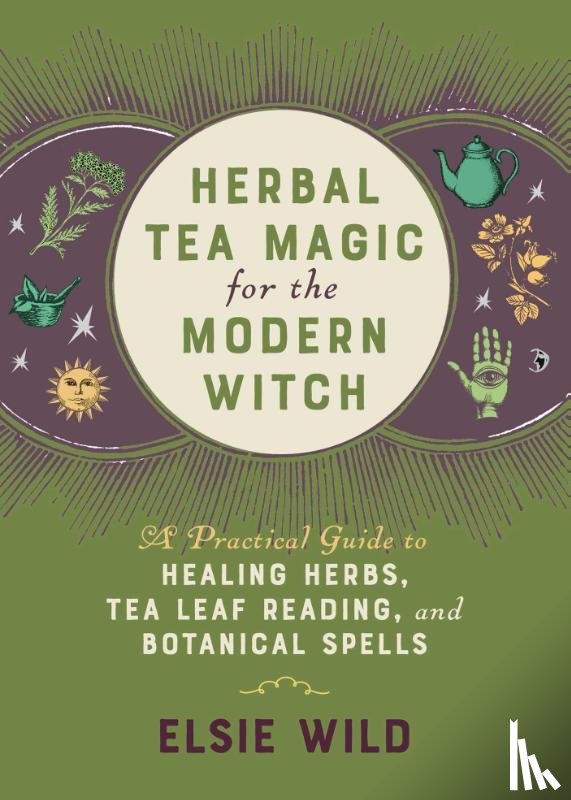 Wild, Elsie - Herbal Tea Magic for the Modern Witch