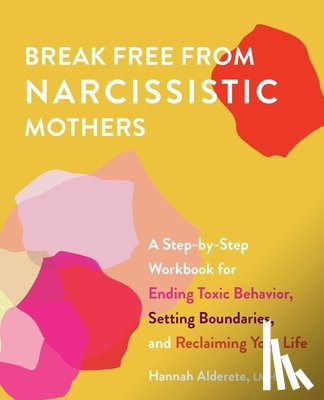 Alderete, Hannah - Break Free from Narcissistic Mothers
