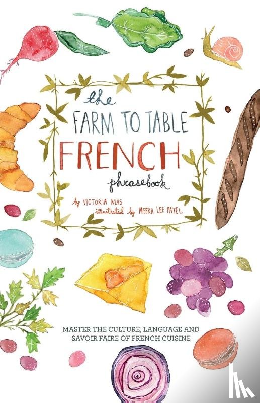 Mas, Victoria - The Farm to Table French Phrasebook