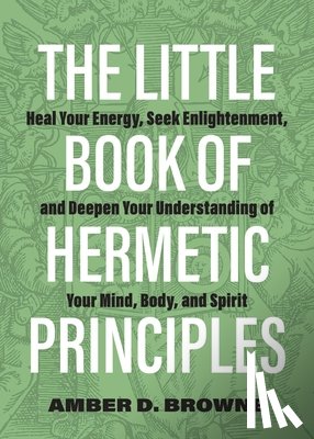 Browne, Amber D. - The Little Book of Hermetic Principles
