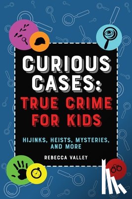 Valley, Rebecca - Curious Cases: True Crime for Kids