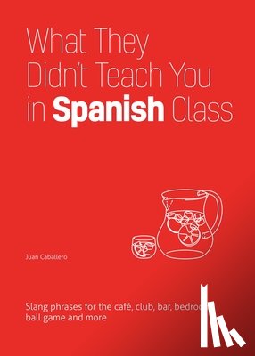 Caballero, Juan - What They Didn't Teach You In Spanish Class