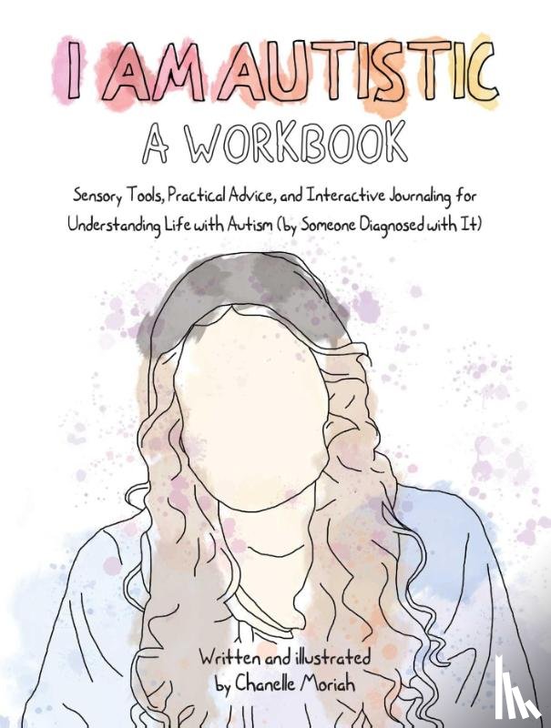 Moriah, Chanelle - Moriah, C: I Am Autistic: A Workbook