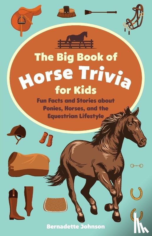 Johnson, Bernadette - The Big Book of Horse Trivia for Kids
