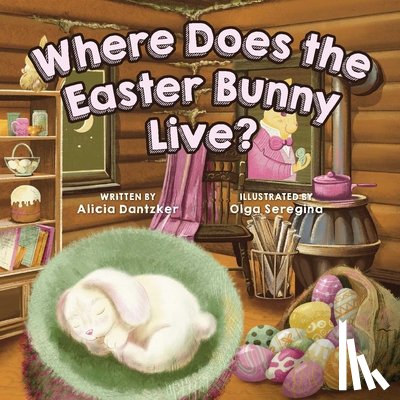 Dantzker, Alicia - Where Does the Easter Bunny Live?