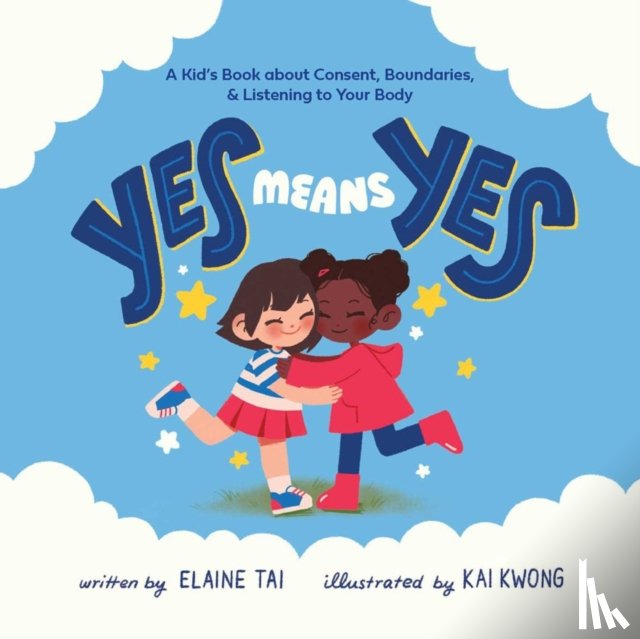 Tai, Elaine - Yes Means Yes: A Kid's Book about Consent, Boundaries, & Listening to Your Body