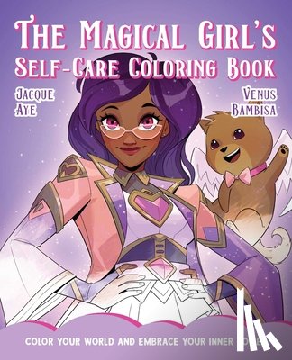 Aye, Jacque - Magical Girl's Self-Care Coloring Book