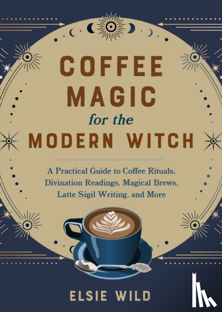 Wild, Elsie - Coffee Magic for the Modern Witch