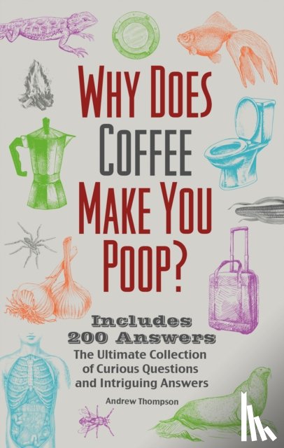 Thompson, Andrew - Why Does Coffee Make You Poop?