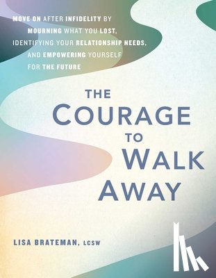 Brateman, Lisa - The Courage to Walk Away